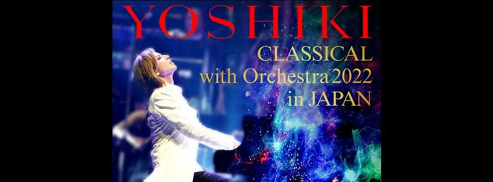 YOSHIKIクラシカル with オーケストラ2022 in JAPAN